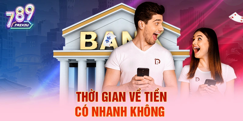 Thời gian về tiền c&oacute; nhanh kh&ocirc;ng